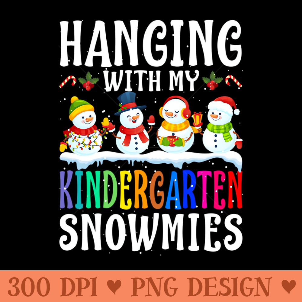 Hanging With My Kindergarten Snowmies Teacher Chri - PNG Download Library - Convenience