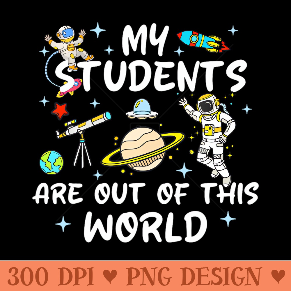 My Students Are Out Of This World 100 Days Of School Teacher - PNG Designs - Variety