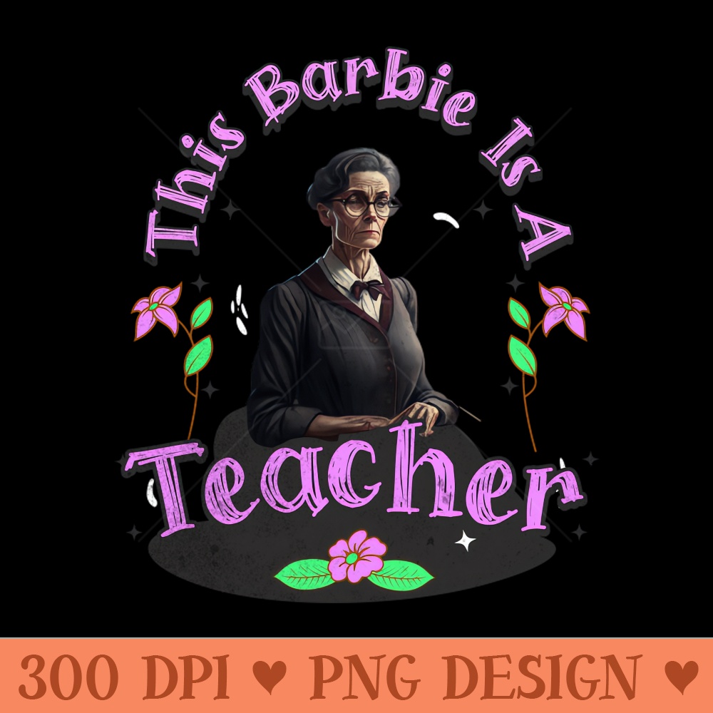 Teacher Life, This Barbie Is A teacher - Digital PNG Download - Convenience