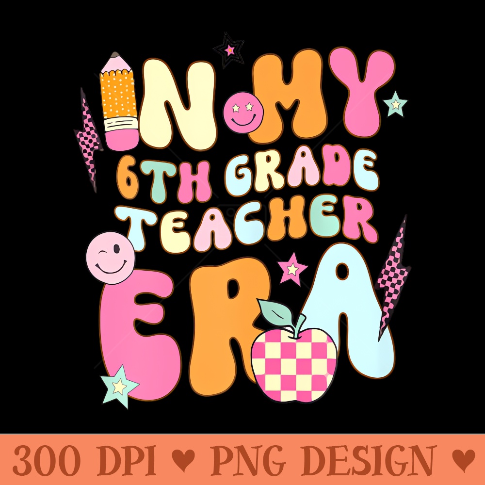 Teacher In My Sixth Grade Era Back To School First Day - PNG Download - Good Value