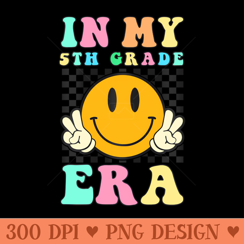 Teacher In My 5Th Grade Era Back To School First Day - Digital PNG Art - Customer Support