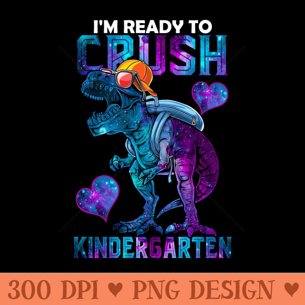 Im Ready To Crush Kindergarten Funny Dinosaur For Boy and Girl - PNG Downloadable Resources - High Quality 300 DPI