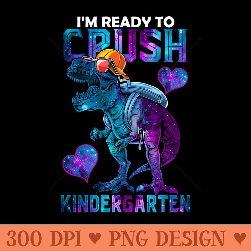 Im Ready To Crush Kindergarten Funny Dinosaur For Boy and Girl - PNG Downloadable Resources - High Quality 300 DPI