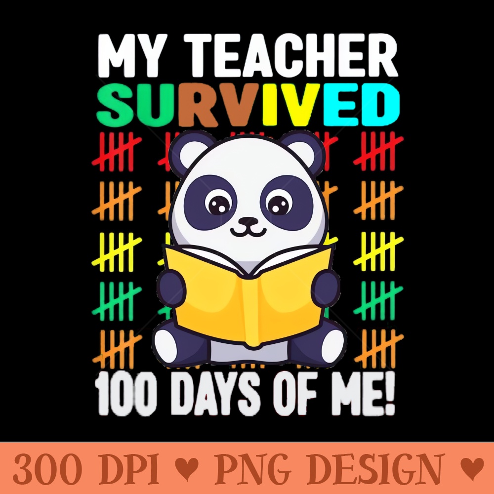My Teacher Survived 100 Days Of Me Funny 100th Day Of School - PNG Printables - Flexibility