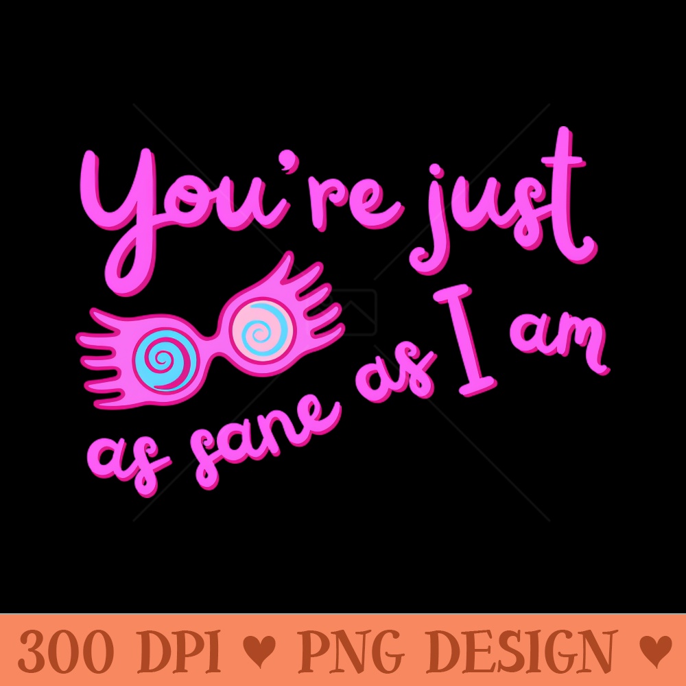 Youre just as sane as I am - Free PNG Downloads - Convenience