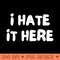 I Hate It Here. Funny Work Saying - PNG Download Bundle - Latest Updates