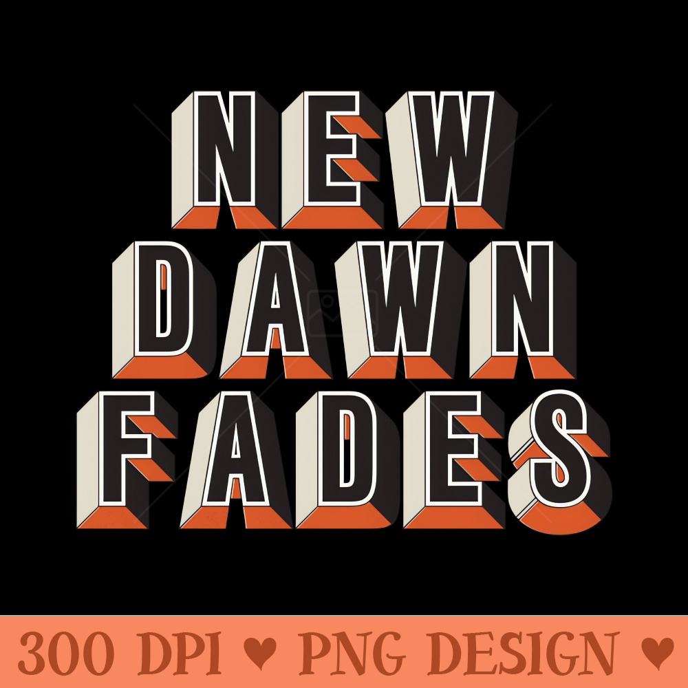 New Dawn Fades - Free PNG Downloads - Latest Updates