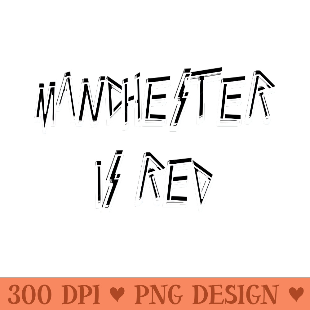 Manchester is Red - Sublimation PNG Designs - Customer Support