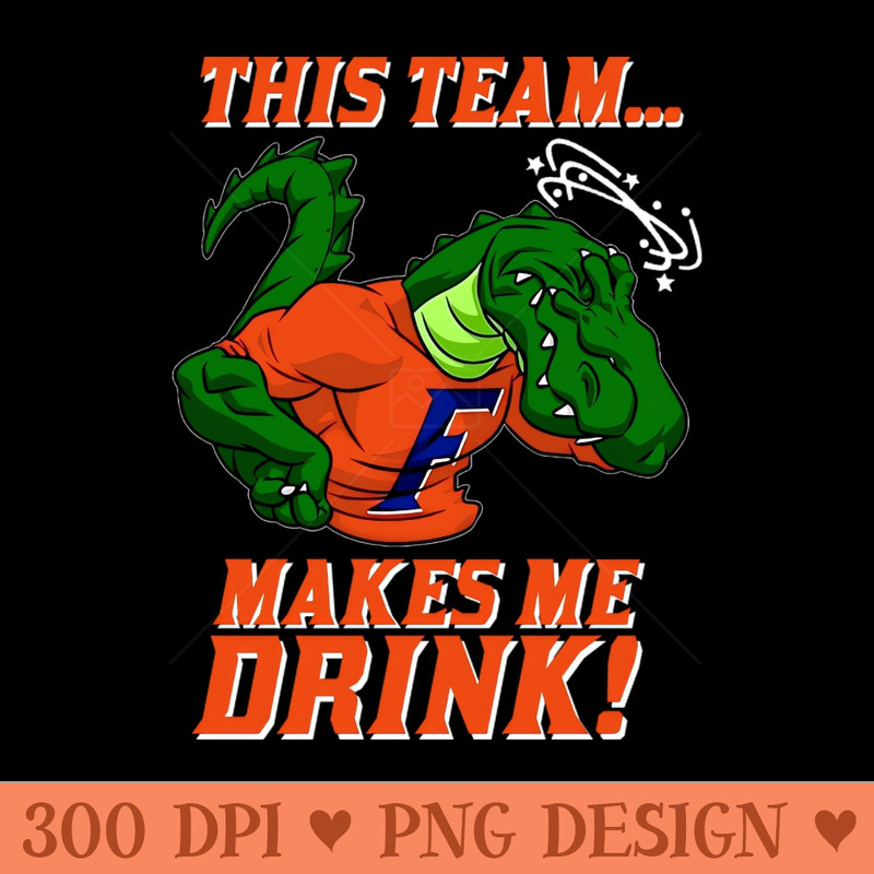 GATORS MAKE ME DRINK - Transparent PNG - Good Value