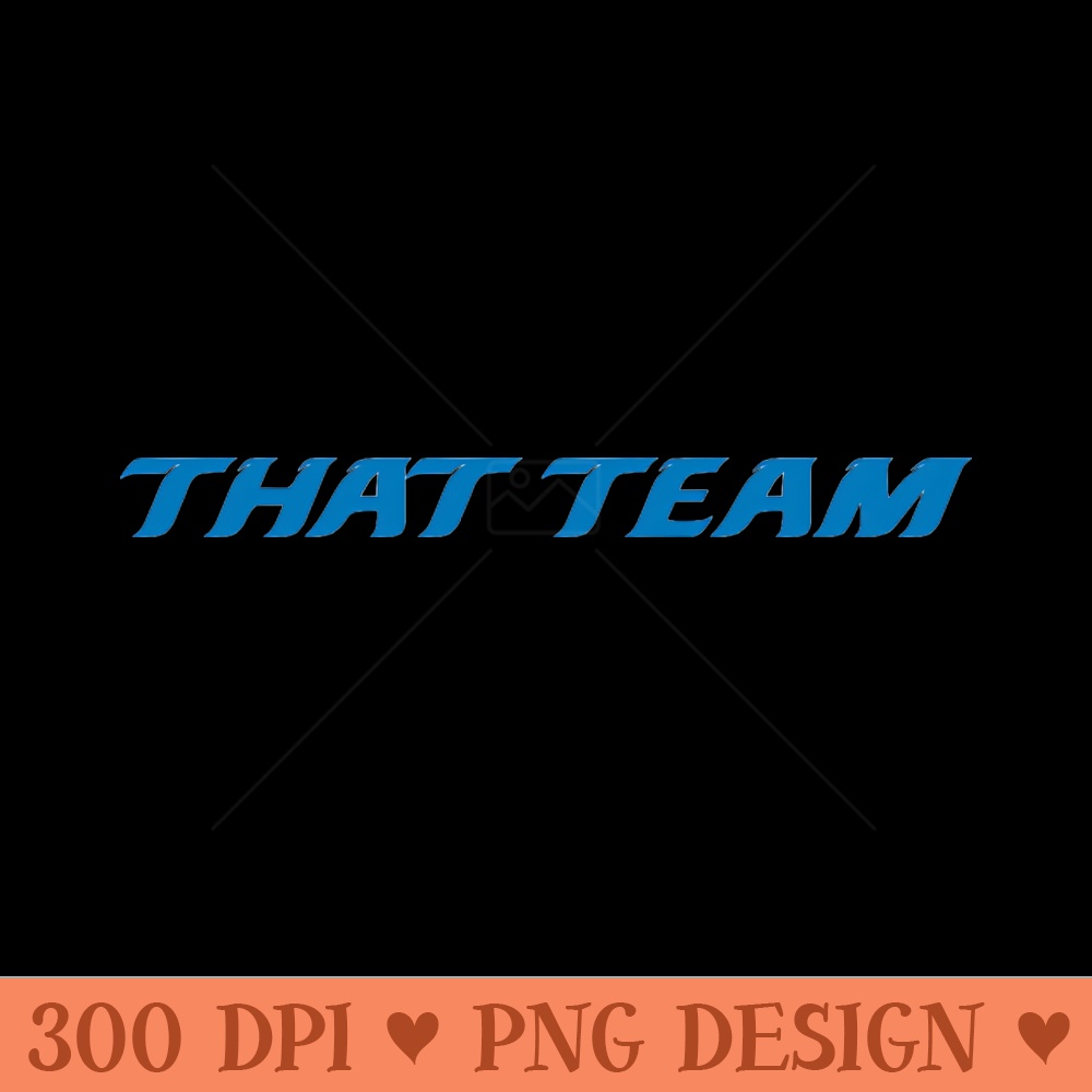 That Team - Digital PNG Graphics - Professional Design