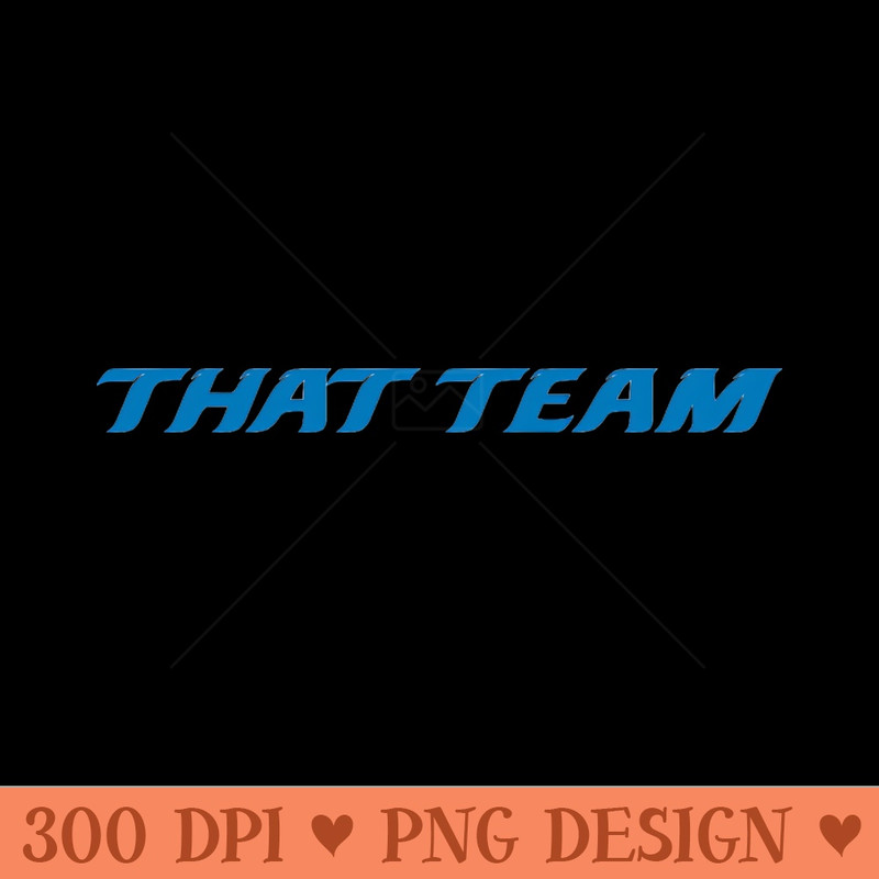 That Team - Digital PNG Graphics - Professional Design