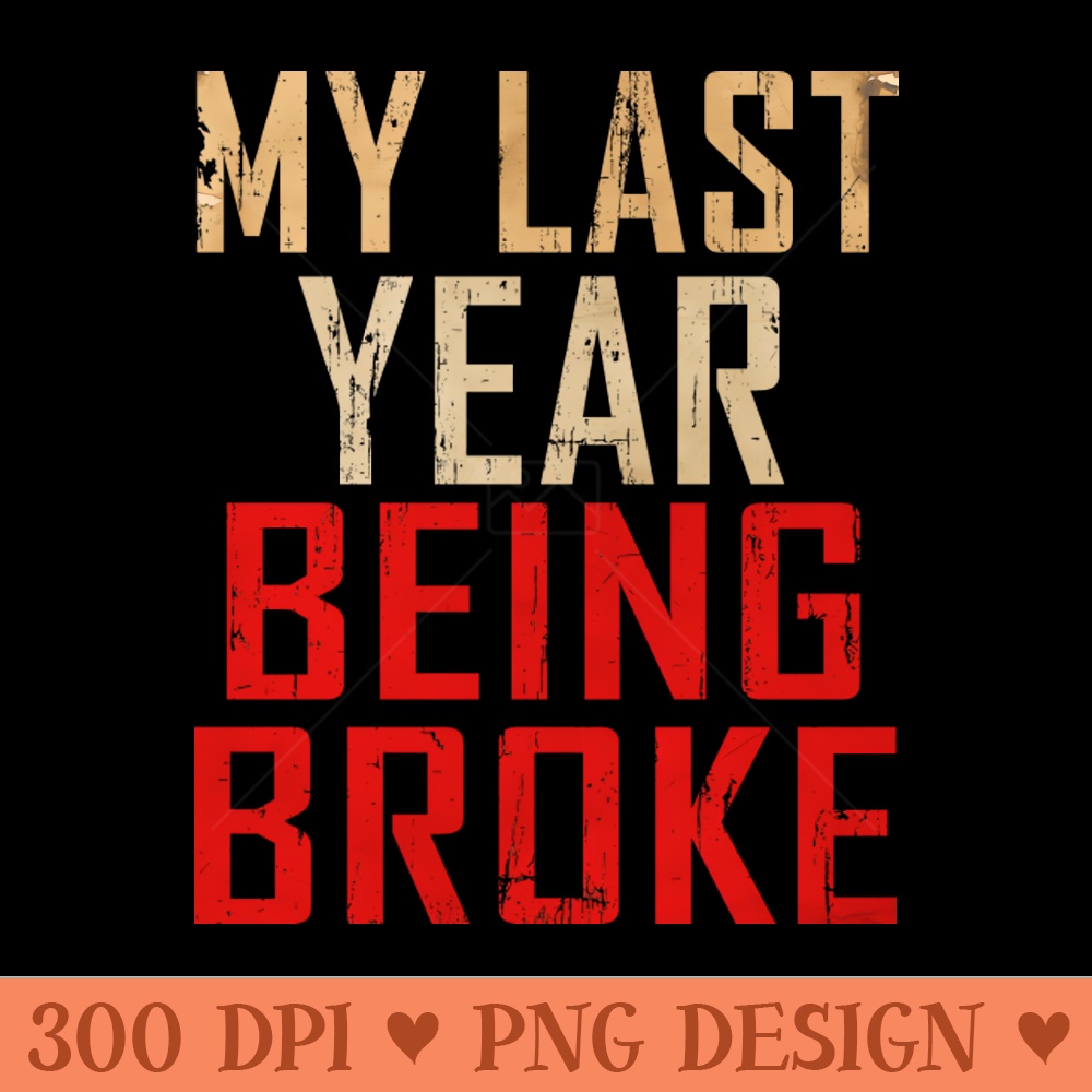 MY LAST YEAR BROKE - Premium PNG Downloads - Customer Support