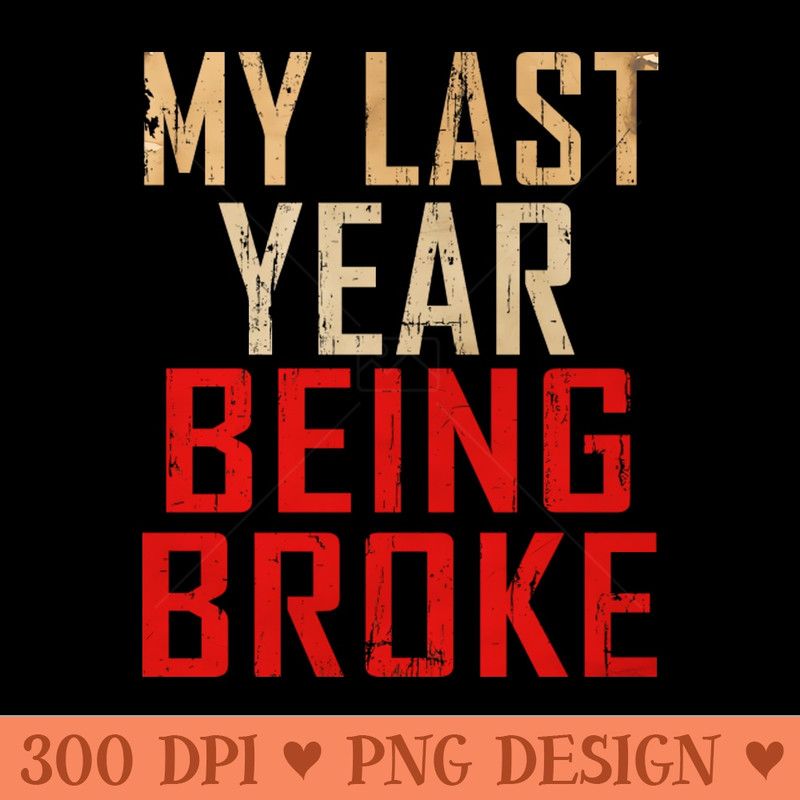 MY LAST YEAR BROKE - Premium PNG Downloads - Customer Support