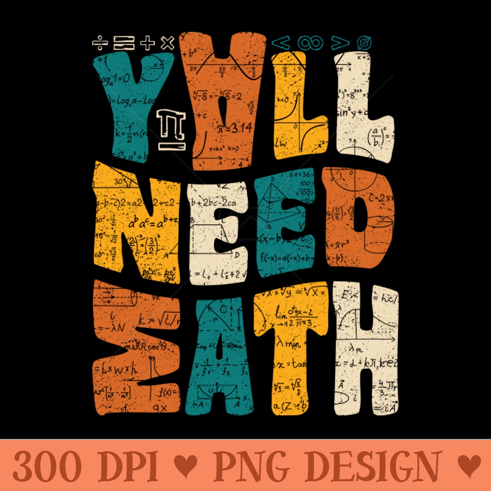 You All Need Math - Sublimation PNG Designs - Flexibility