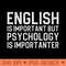 English Is Important But Psychology Is Importanter - PNG Download - Professional Design