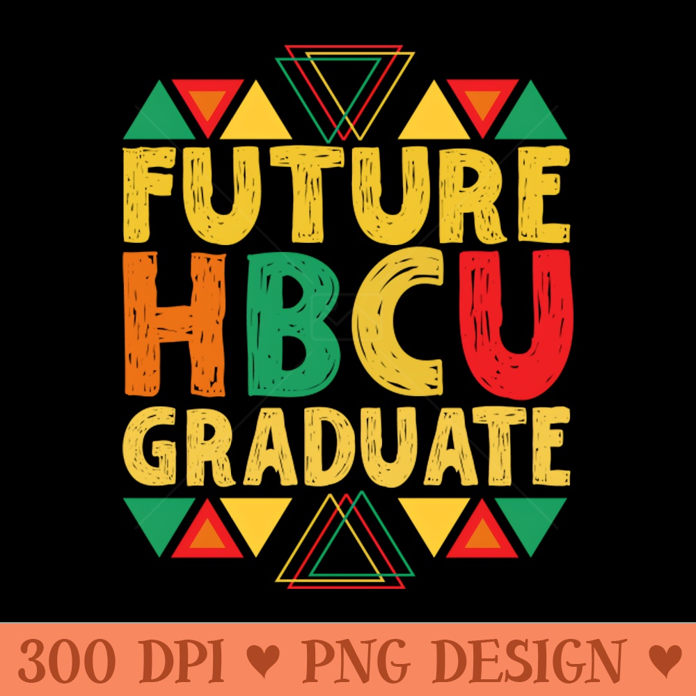 Future HBCU Graduate - Digital PNG Files - Good Value