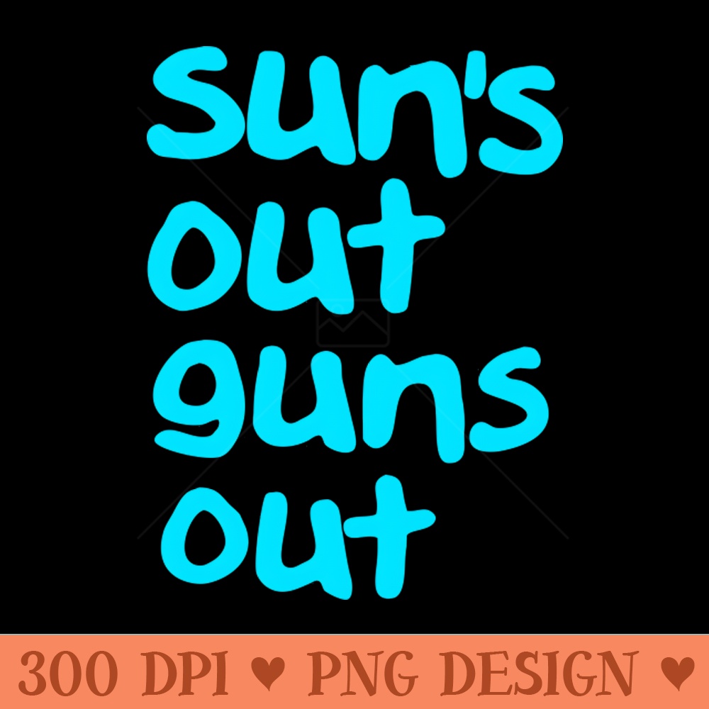 22 Jump Street Suns Out Guns Out - PNG Printables - Convenience