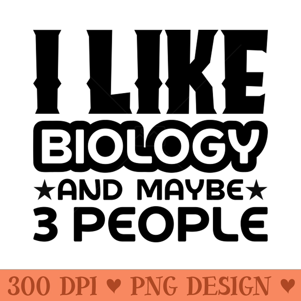 I like biology and maybe 3 people - PNG Artwork - Good Value