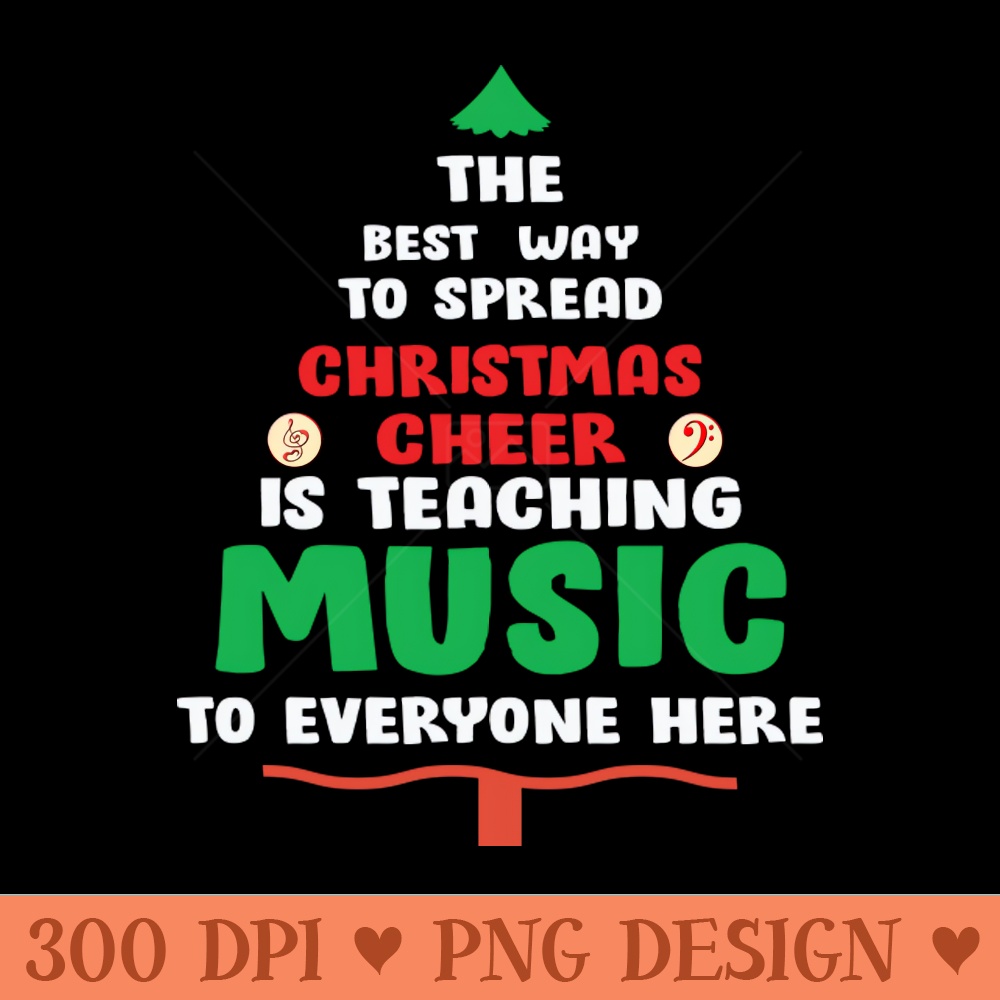 The best way to spread Christmas Cheer is teaching Music to Everyone Here - PNG Illustrations - Popularity