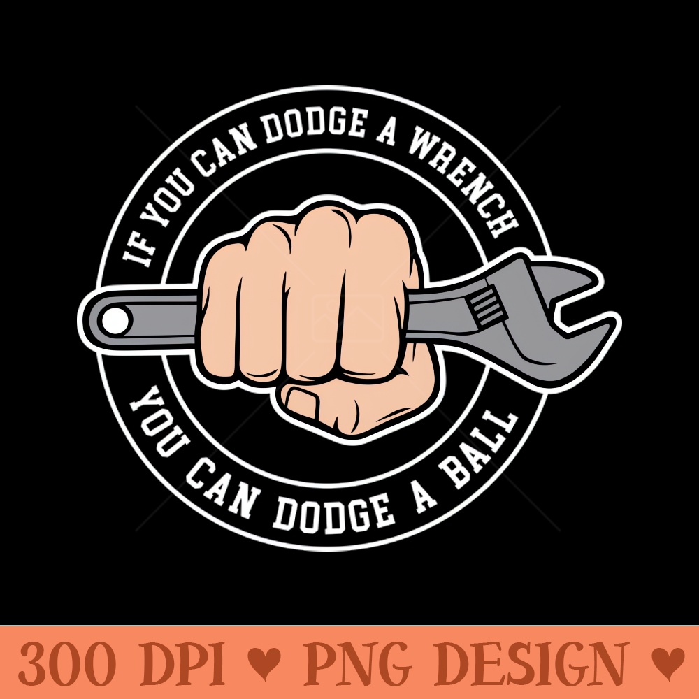 Dodgeball If you can dodge a wrench you can dodge a ball - Digital PNG Download - Latest Updates