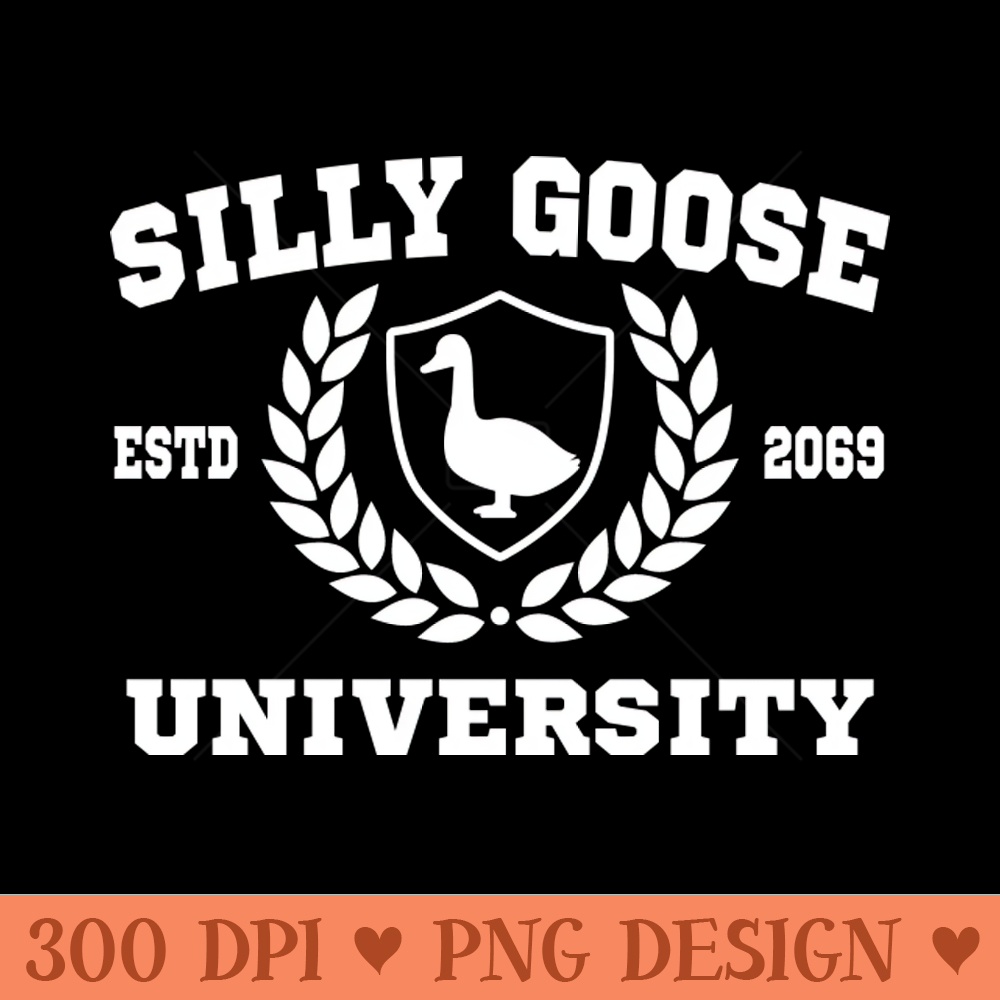 Silly Goose University - Sublimation PNG - Latest Updates