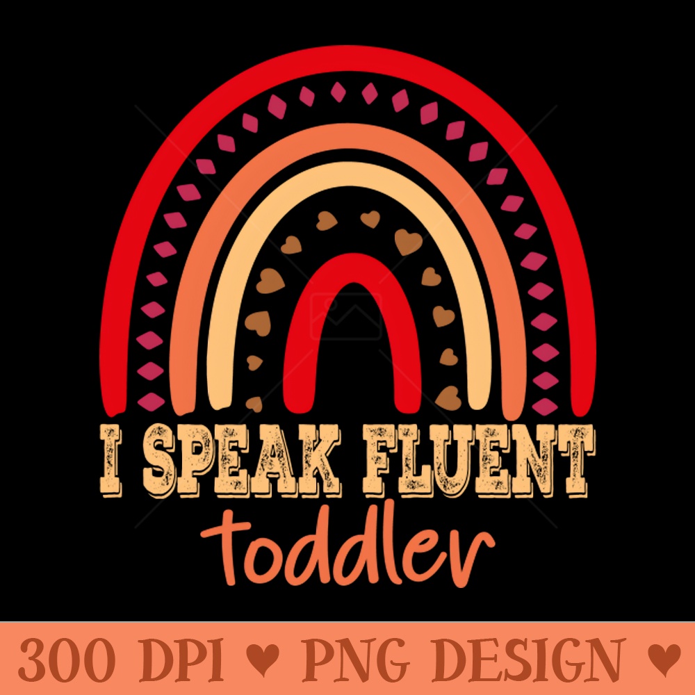 I Speak Fluent Toddler - PNG Download Library - Flexibility