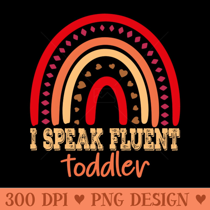 I Speak Fluent Toddler - PNG Download Library - Flexibility