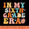 In My Sixth Grade Era Back To School First Day Teacher - Sublimation PNG - Convenience