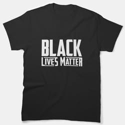 black lives matter tshirts classic t-shirt