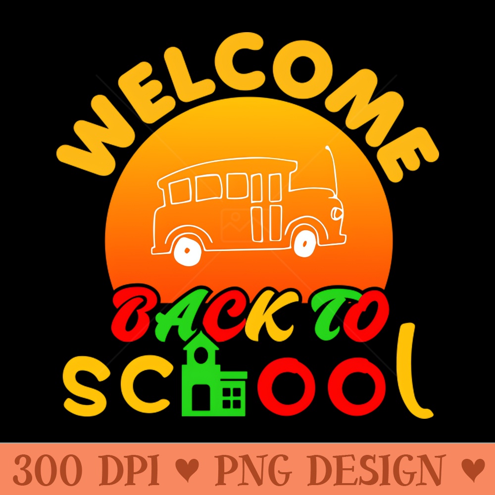 Welcome students Back to School - PNG Designs - Unique