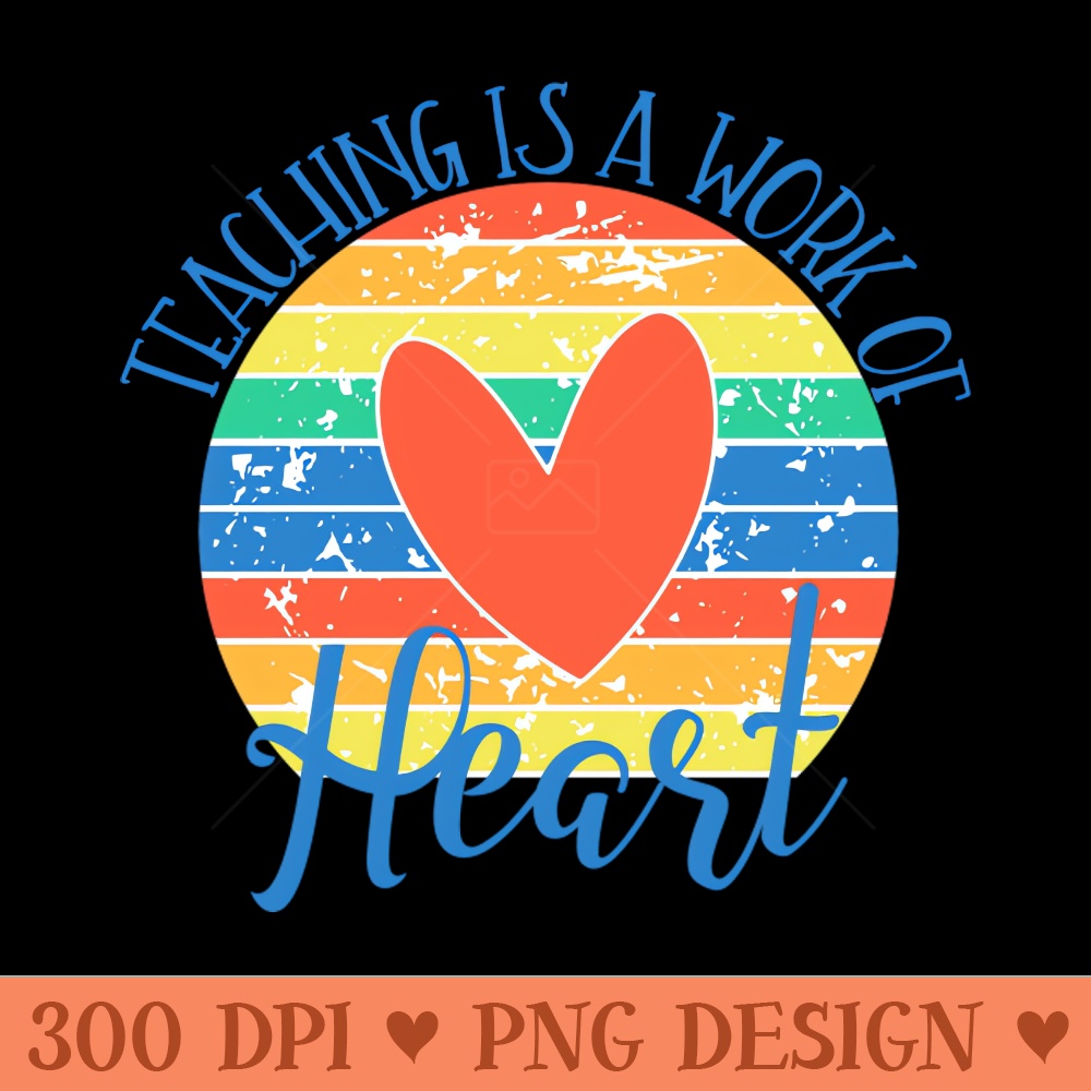 Teaching Is A Work of The Heart - PNG Download Pack - Latest Updates