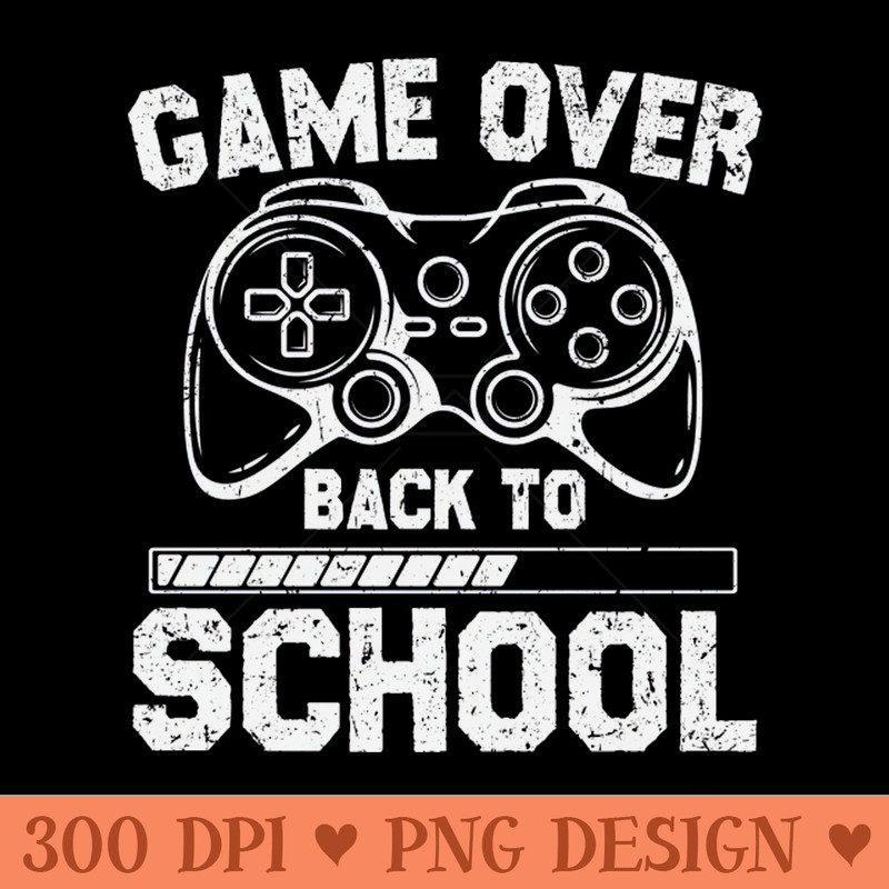 Game Over Back To School - PNG Printables - Customer Support