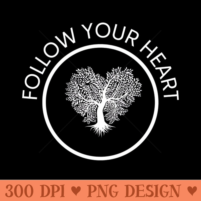 FOLLOW YOUR HEART - PNG Download Library - Professional Design