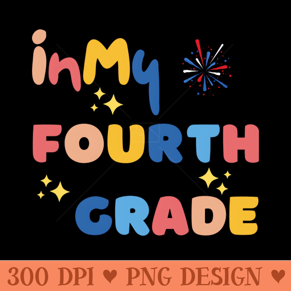 In my fourth grade - Digital PNG Files - High Quality 300 DPI