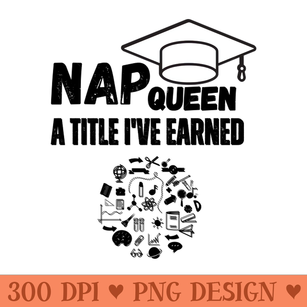 Nap Queen A Title Ive Earned. - PNG Printables - Variety