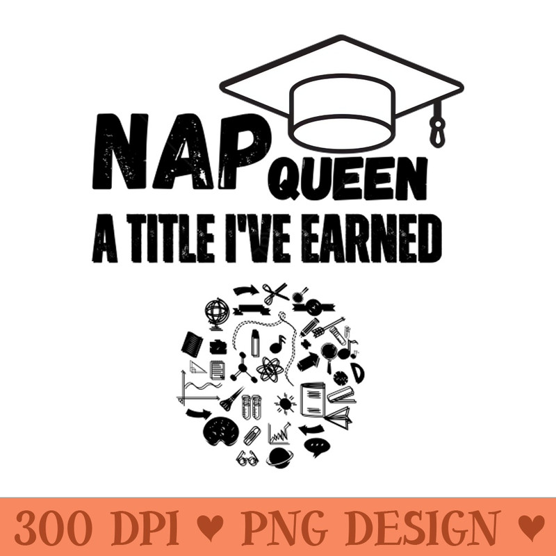 Nap Queen A Title Ive Earned. - PNG Printables - Variety