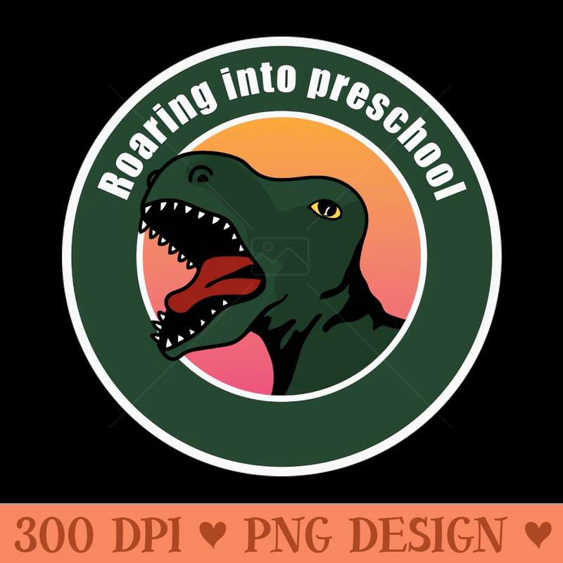 Roaring Into Preschool - Instant PNG Download - Unique