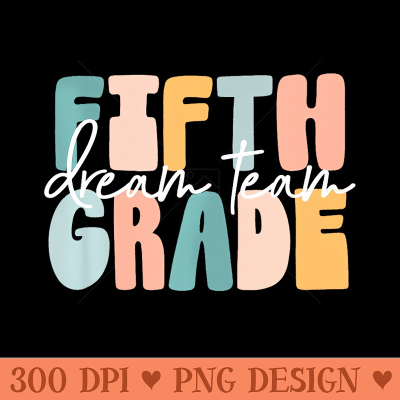 Retro Fifth Grade Dream Team Groovy Teacher Back to School - PNG Designs - High Quality 300 DPI