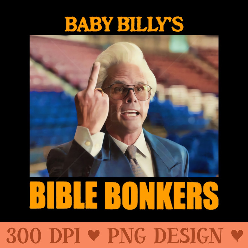 Baby billys bible bonkers - Sublimation PNG - Variety