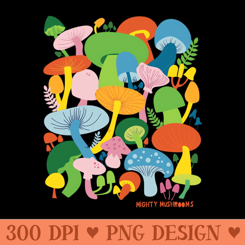 The Mighty Mushroom - PNG Designs - High Quality 300 DPI