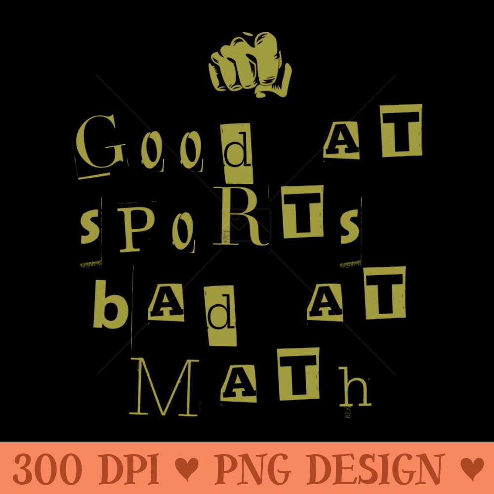 good at sports bad at math - Free PNG Downloads - Convenience