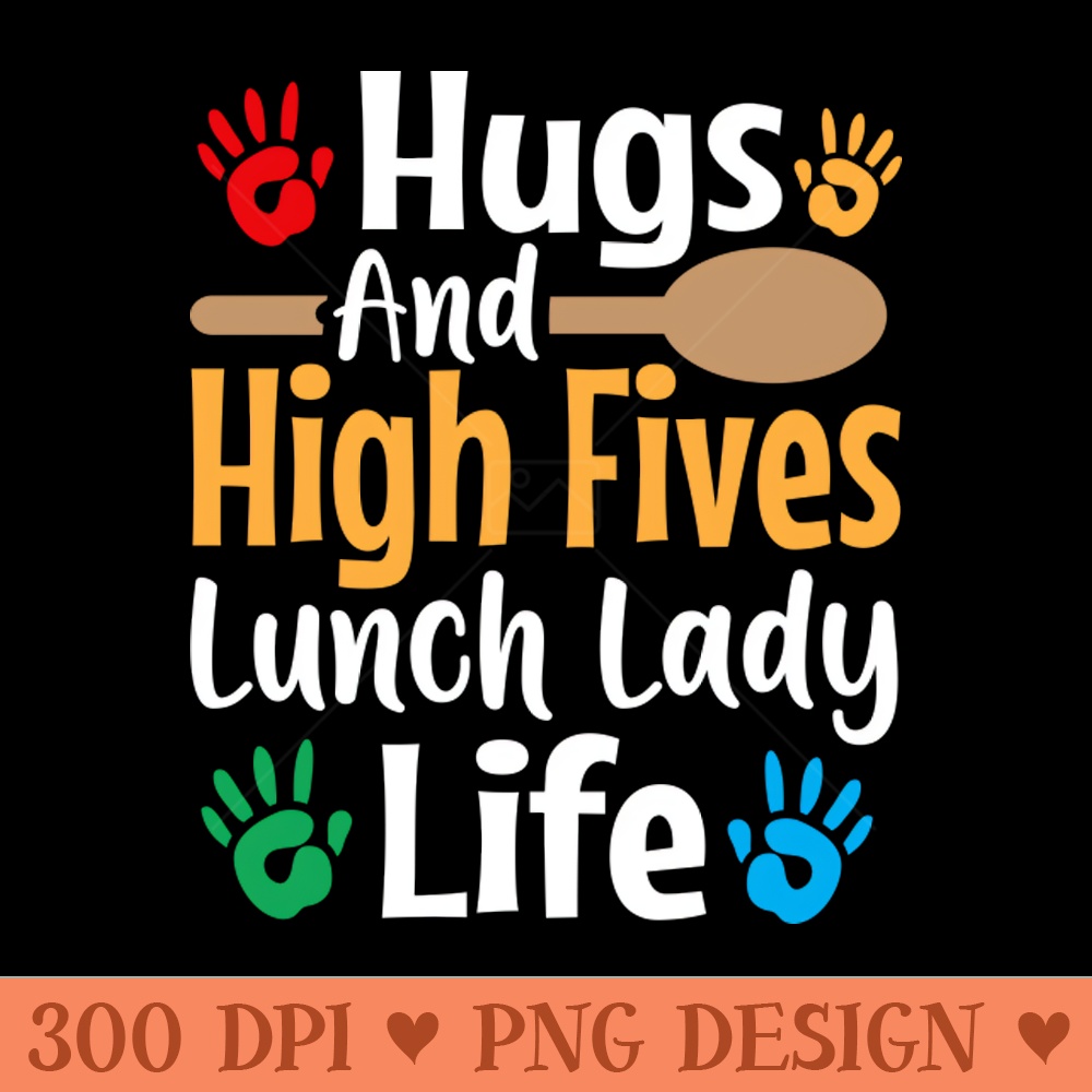 hugs and high fives lunch lady life - PNG Printables - Convenience