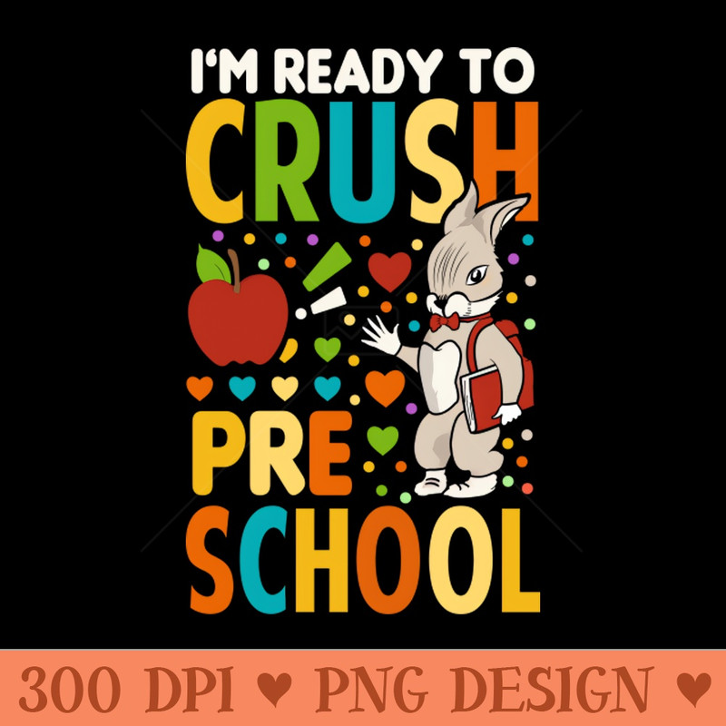 Im Ready To Crush Pre School Back To School - Sublimation PNG Designs - Convenience