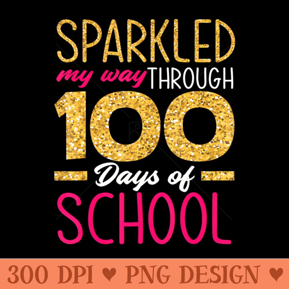 Sparkled My Way Through 100 Days Of School Girl 100Th Day - PNG Illustrations - Unique