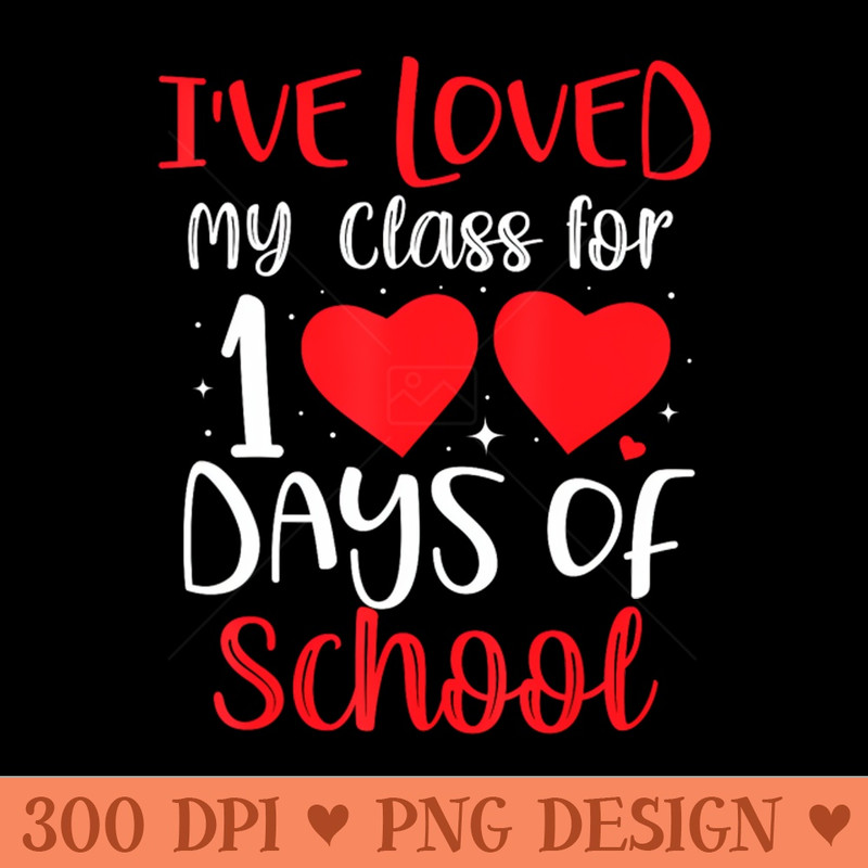 Ive Loved My Class For 100 Days Of School Teacher Womens - PNG Download Bundle - Variety