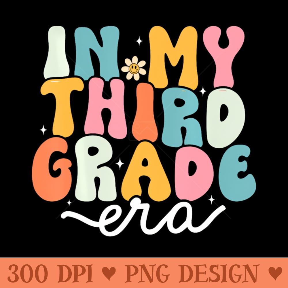 In My 3rd Grade Era Groovy Third Grade Teacher Kids Retro - Sublimation PNG Designs - Customer Support