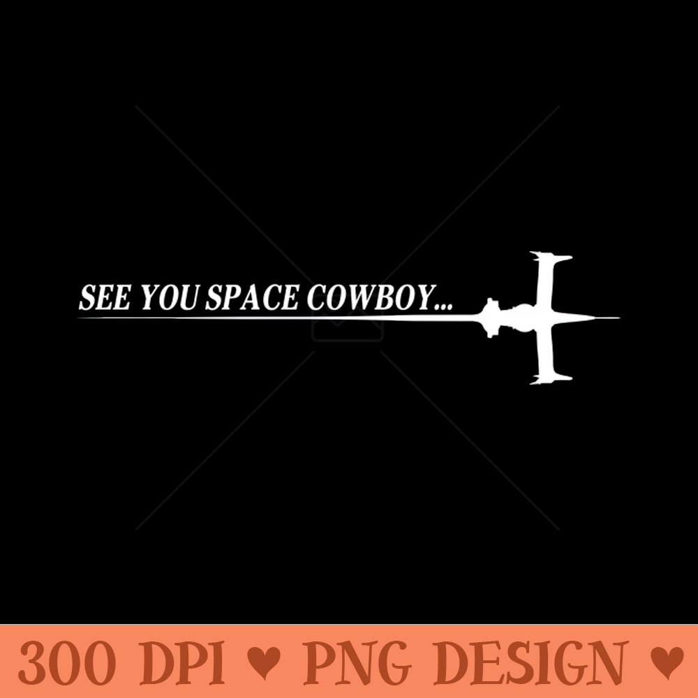 See You Space Cowboy - PNG Image Downloads - Popularity