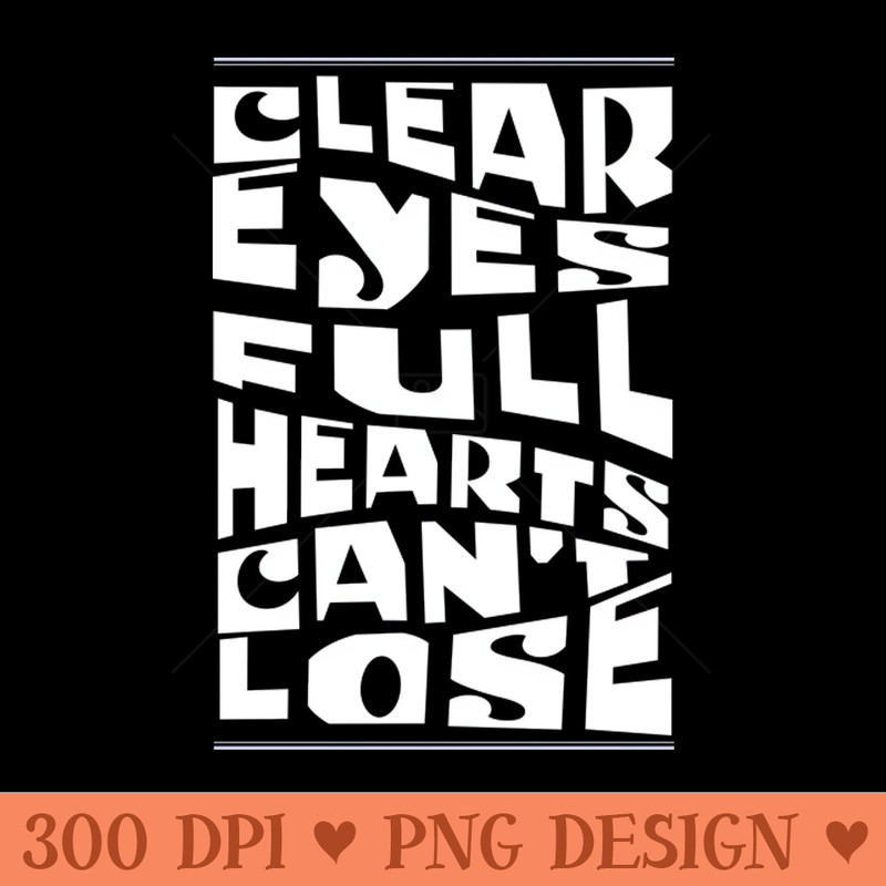 Clear eyes full hearts cant lose - Vector PNG Download - Latest Updates