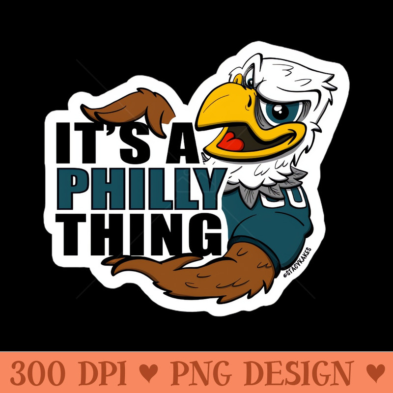 Its a Philly Thing - High Quality PNG - Customer Support
