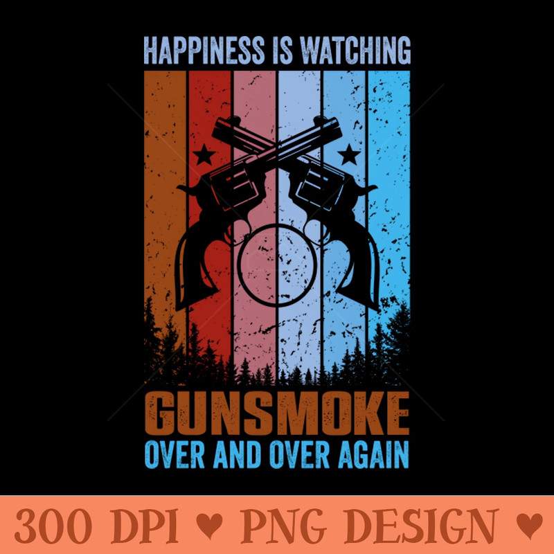 Happiness, Is Watching Gunsmoke Retro Vintage - Premium PNG Downloads - Flexibility